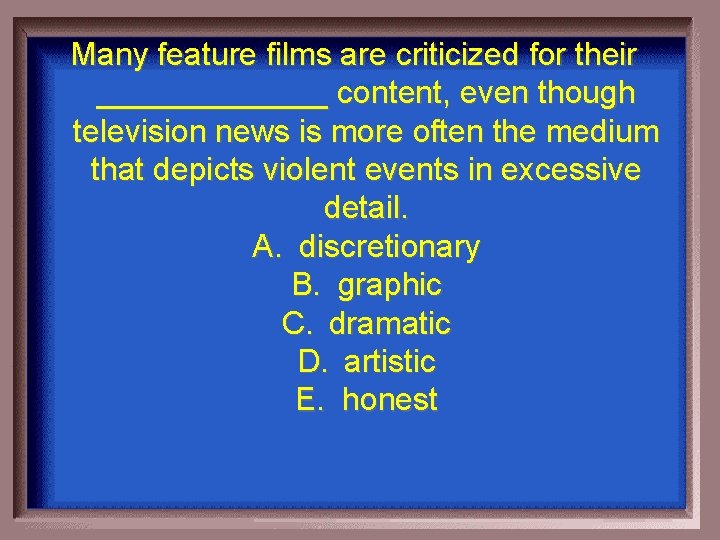 Many feature films are criticized for their _______ content, even though television news is