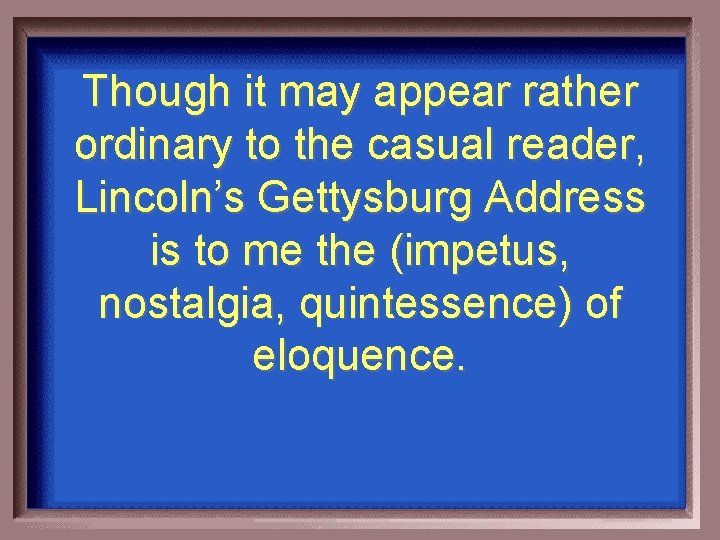 Though it may appear rather ordinary to the casual reader, Lincoln’s Gettysburg Address is