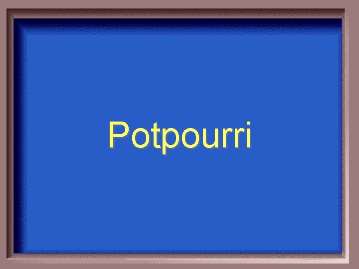 Potpourri 