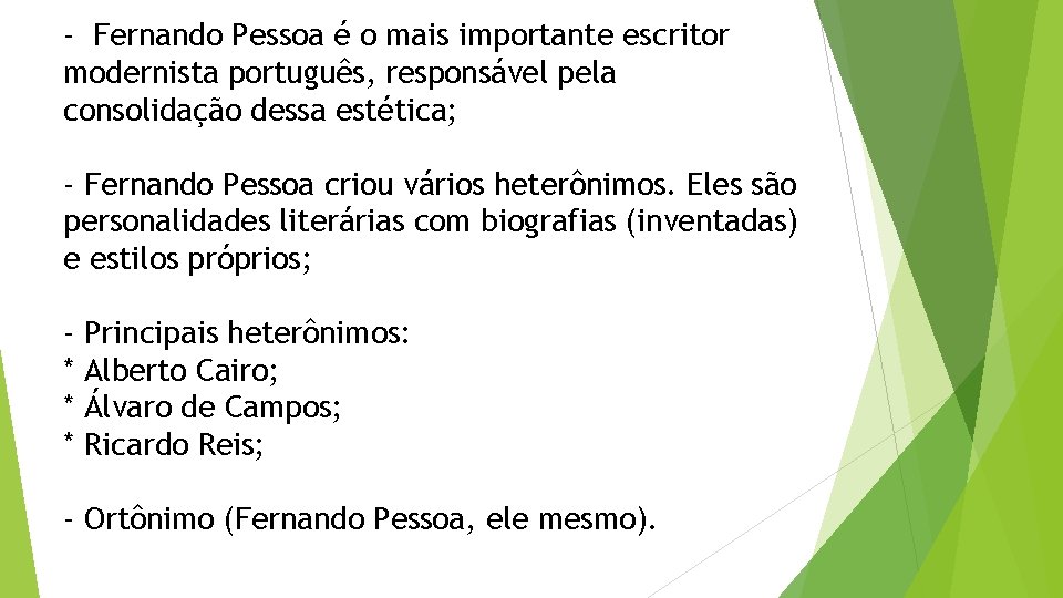 - Fernando Pessoa é o mais importante escritor modernista português, responsável pela consolidação dessa