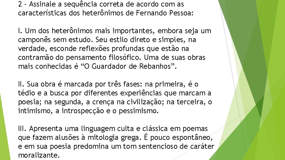 2 - Assinale a sequência correta de acordo com as características dos heterônimos de