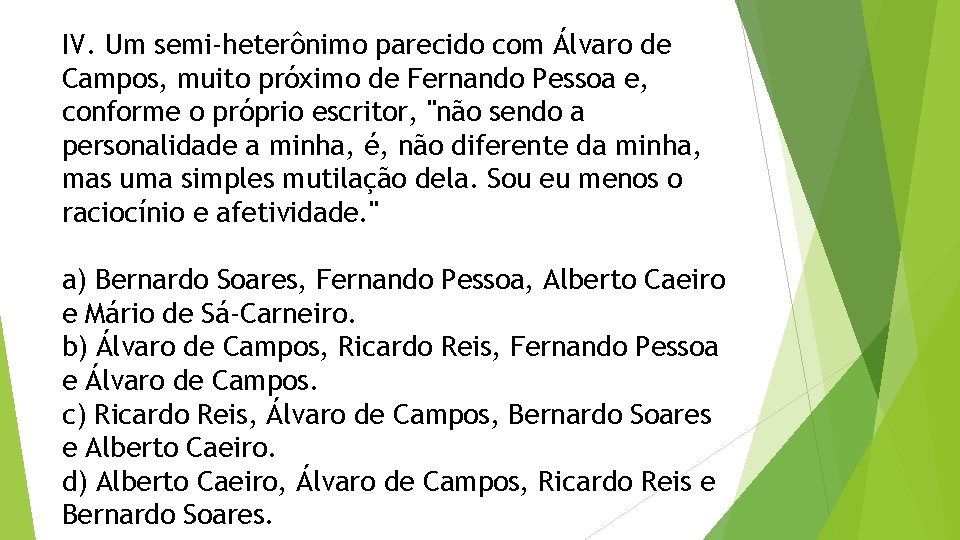 IV. Um semi-heterônimo parecido com Álvaro de Campos, muito próximo de Fernando Pessoa e,