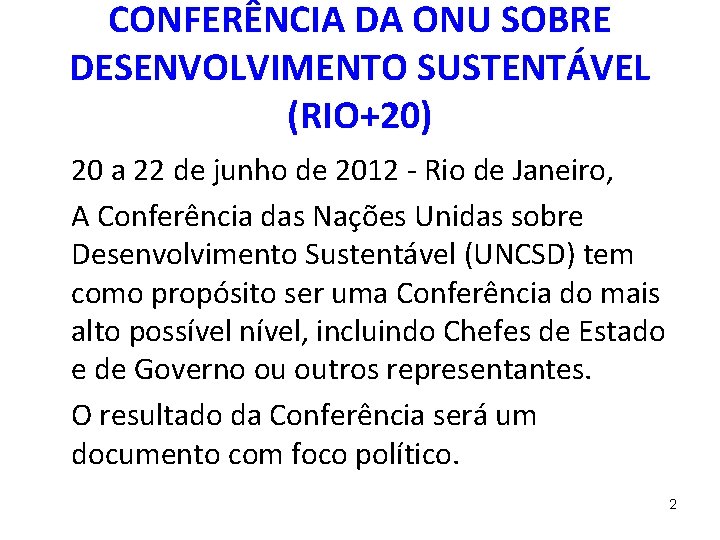 CONFERÊNCIA DA ONU SOBRE DESENVOLVIMENTO SUSTENTÁVEL (RIO+20) 20 a 22 de junho de 2012