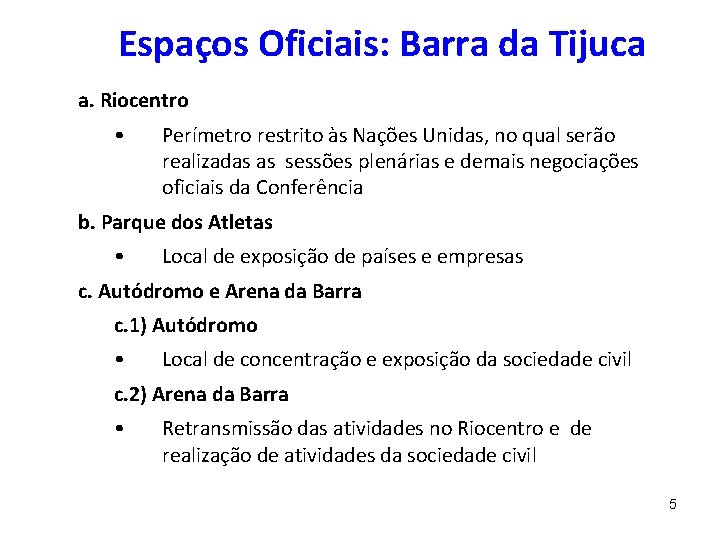 Espaços Oficiais: Barra da Tijuca a. Riocentro • Perímetro restrito às Nações Unidas, no