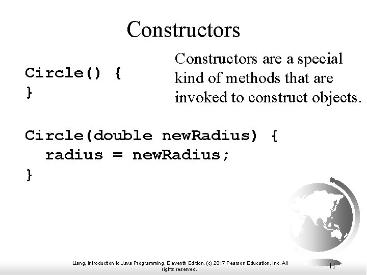 Constructors Circle() { } Constructors are a special kind of methods that are invoked