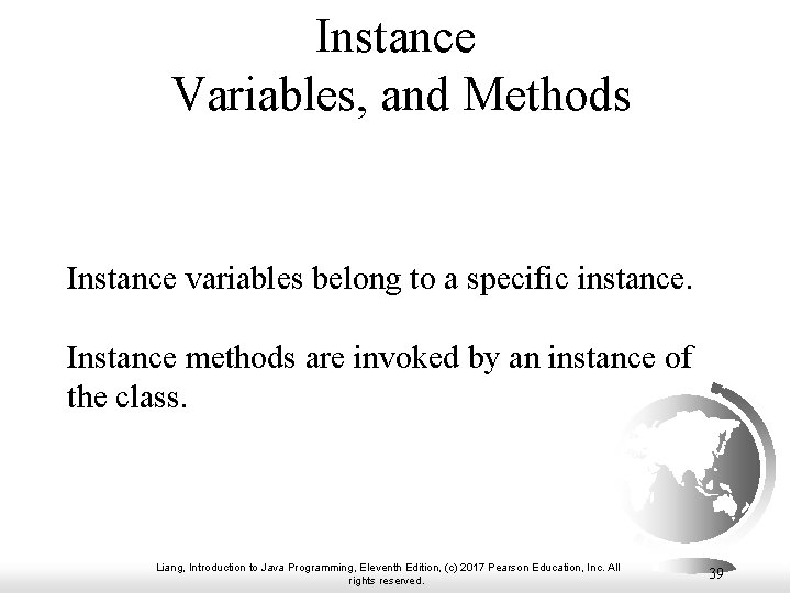 Instance Variables, and Methods Instance variables belong to a specific instance. Instance methods are