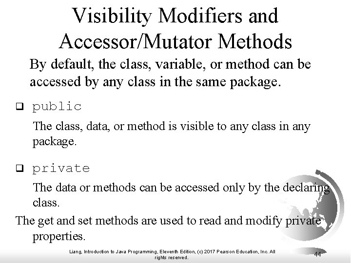 Visibility Modifiers and Accessor/Mutator Methods By default, the class, variable, or method can be