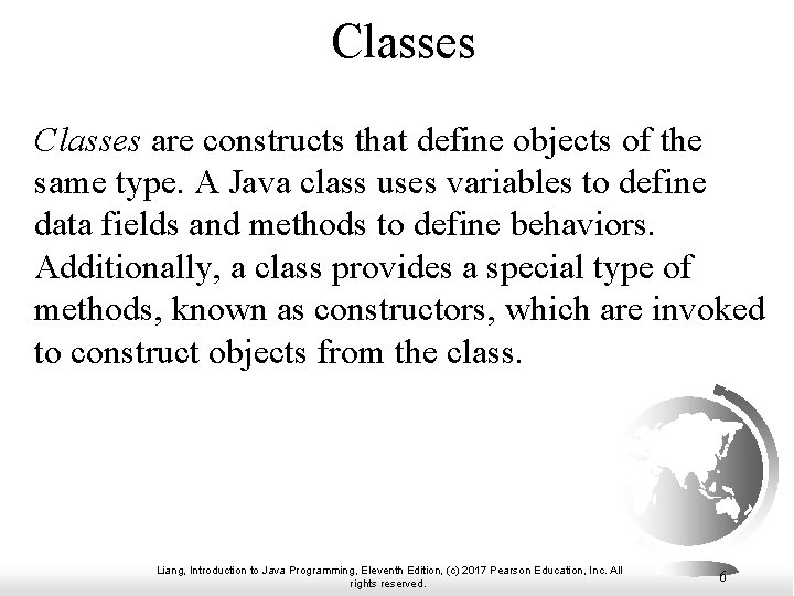 Classes are constructs that define objects of the same type. A Java class uses