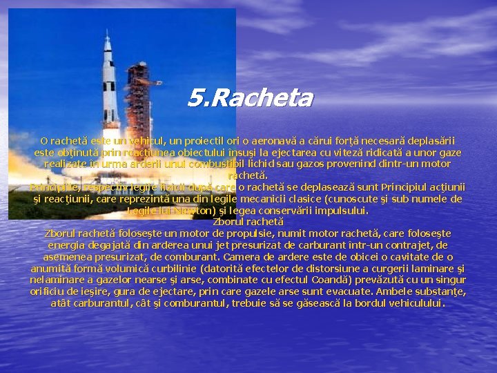 5. Racheta O rachetă este un vehicul, un proiectil ori o aeronavă a cărui