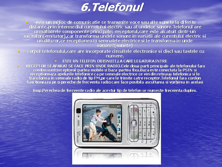 6. Telefonul • • • -este un mijloc de comunicatie ce transmite voce sau