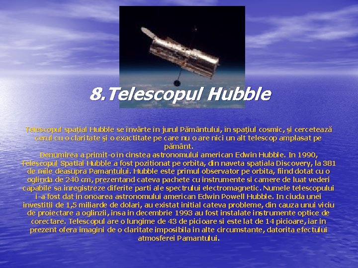 8. Telescopul Hubble Telescopul spaţial Hubble se învârte în jurul Pământului, în spaţiul cosmic,