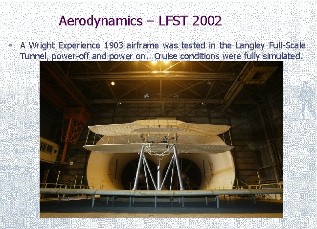 Aerodynamics – LFST 2002 § A Wright Experience 1903 airframe was tested in the