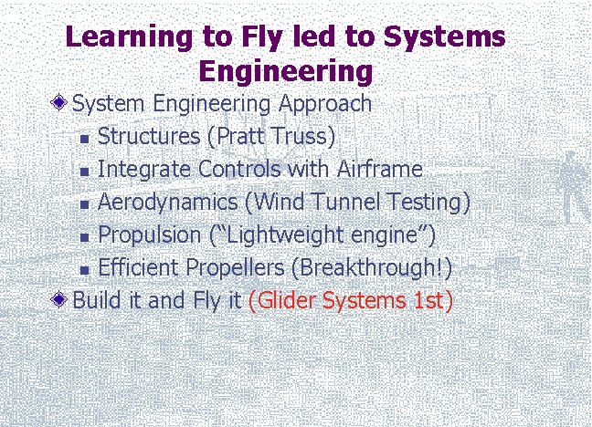 Learning to Fly led to Systems Engineering System Engineering Approach n Structures (Pratt Truss)