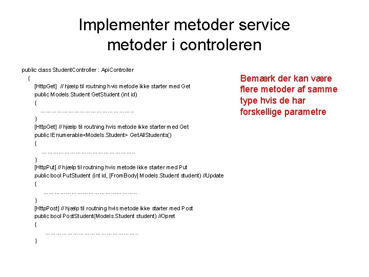 Implementer metoder service metoder i controleren public class Student. Controller : Api. Controller {