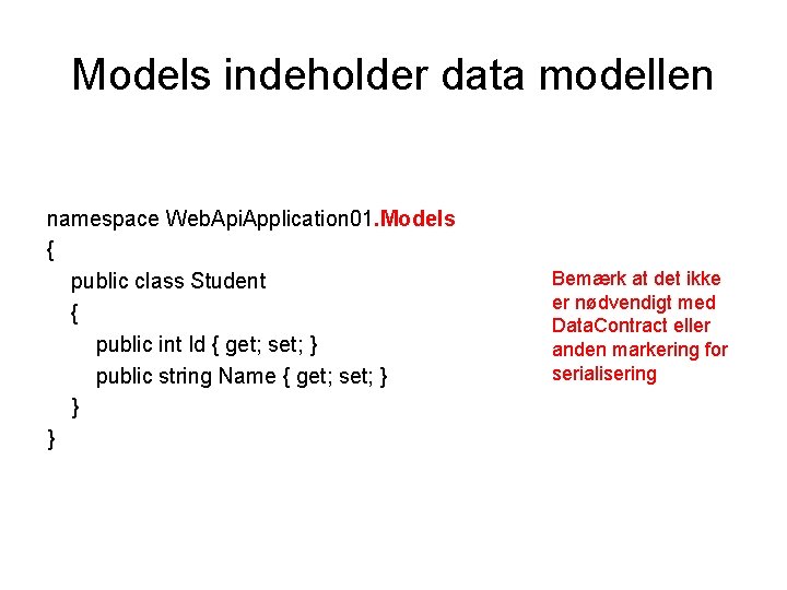 Models indeholder data modellen namespace Web. Api. Application 01. Models { public class Student