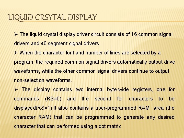 LIQUID CRSYTAL DISPLAY Ø The liquid crystal display driver circuit consists of 16 common