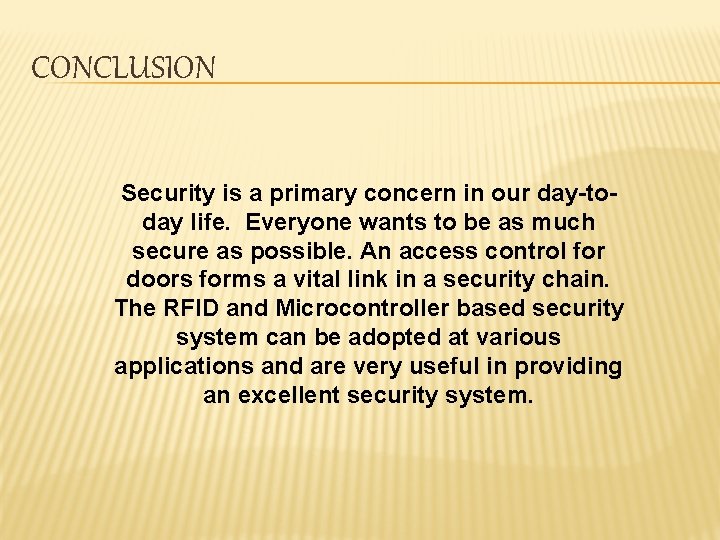 CONCLUSION Security is a primary concern in our day-today life. Everyone wants to be