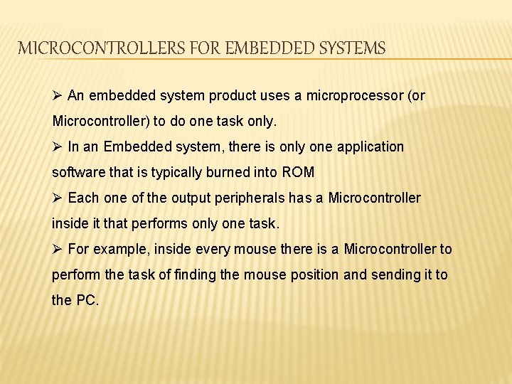 MICROCONTROLLERS FOR EMBEDDED SYSTEMS Ø An embedded system product uses a microprocessor (or Microcontroller)