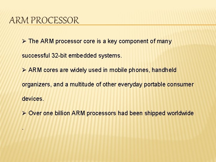 ARM PROCESSOR Ø The ARM processor core is a key component of many successful