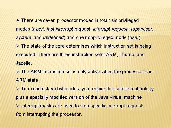 Ø There are seven processor modes in total: six privileged modes (abort, fast interrupt