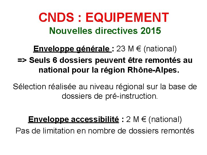 CNDS : EQUIPEMENT Nouvelles directives 2015 Enveloppe générale : 23 M € (national) =>