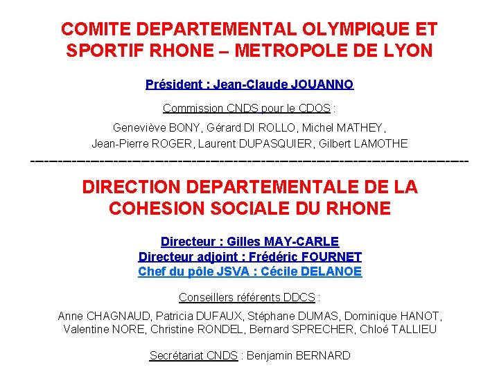 COMITE DEPARTEMENTAL OLYMPIQUE ET SPORTIF RHONE – METROPOLE DE LYON Président : Jean-Claude JOUANNO