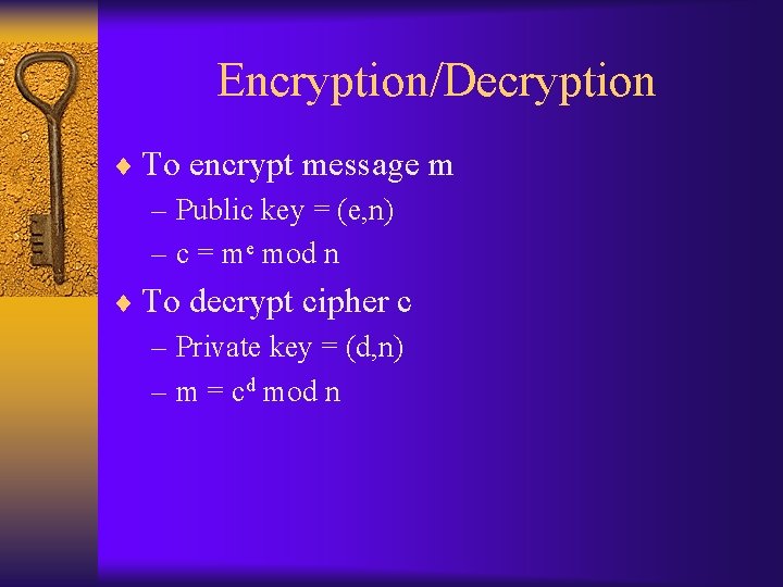 Encryption/Decryption ¨ To encrypt message m – Public key = (e, n) – c