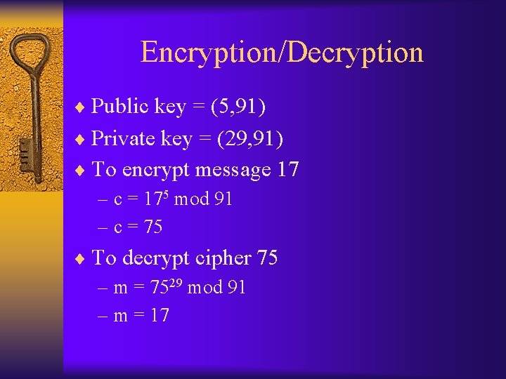 Encryption/Decryption ¨ Public key = (5, 91) ¨ Private key = (29, 91) ¨