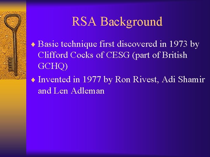 RSA Background ¨ Basic technique first discovered in 1973 by Clifford Cocks of CESG