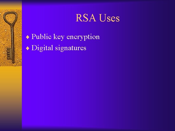 RSA Uses ¨ Public key encryption ¨ Digital signatures 