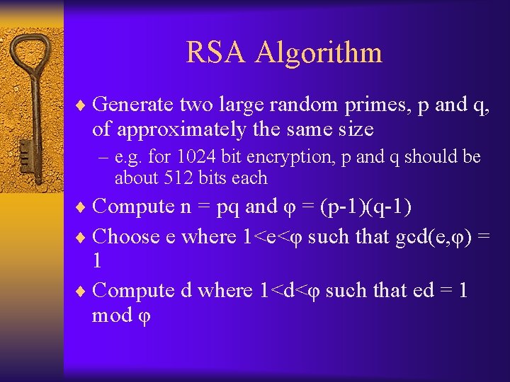 RSA Algorithm ¨ Generate two large random primes, p and q, of approximately the