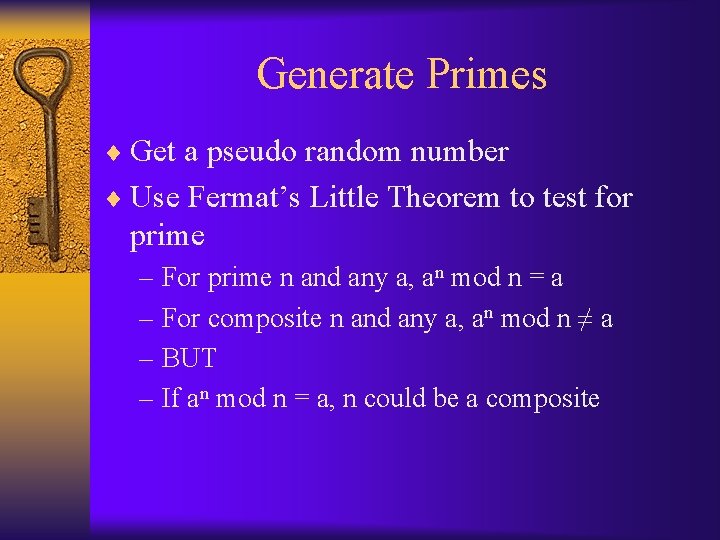 Generate Primes ¨ Get a pseudo random number ¨ Use Fermat’s Little Theorem to