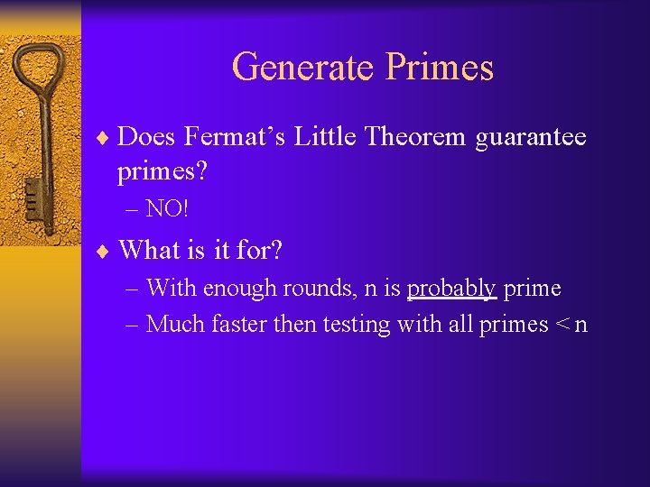Generate Primes ¨ Does Fermat’s Little Theorem guarantee primes? – NO! ¨ What is