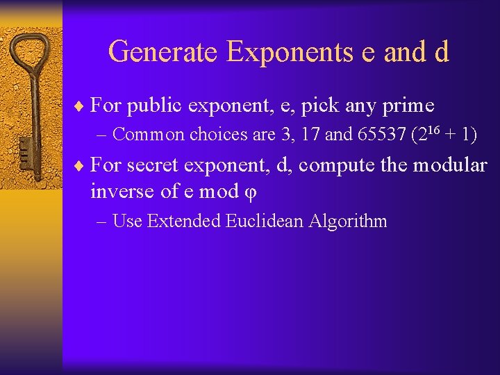 Generate Exponents e and d ¨ For public exponent, e, pick any prime –