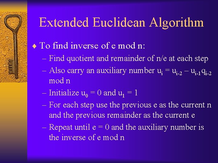 Extended Euclidean Algorithm ¨ To find inverse of e mod n: – Find quotient