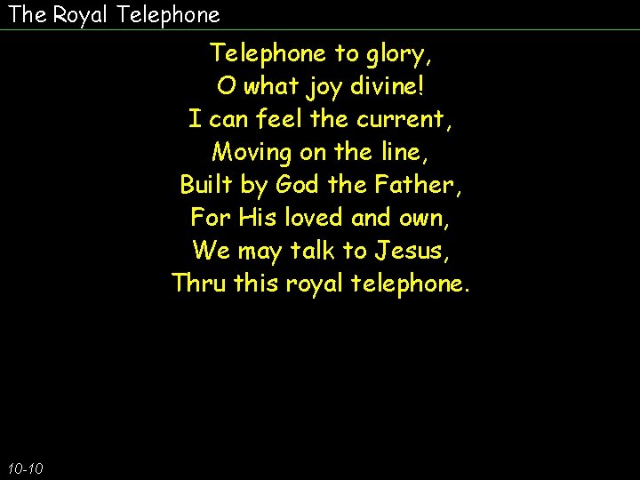 The Royal Telephone to glory, O what joy divine! I can feel the current,