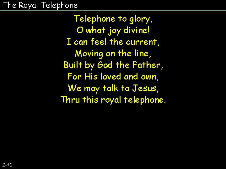 The Royal Telephone to glory, O what joy divine! I can feel the current,