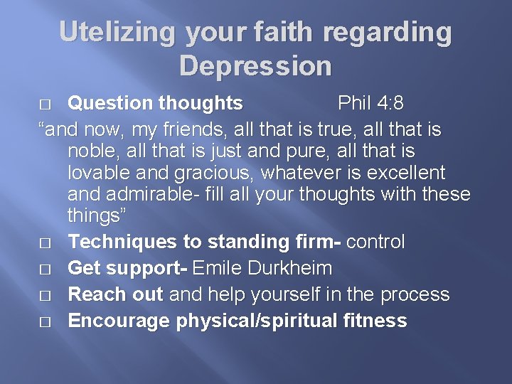 Utelizing your faith regarding Depression Question thoughts Phil 4: 8 “and now, my friends,