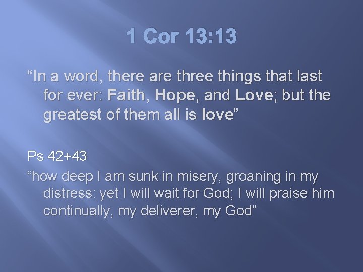 1 Cor 13: 13 “In a word, there are three things that last for