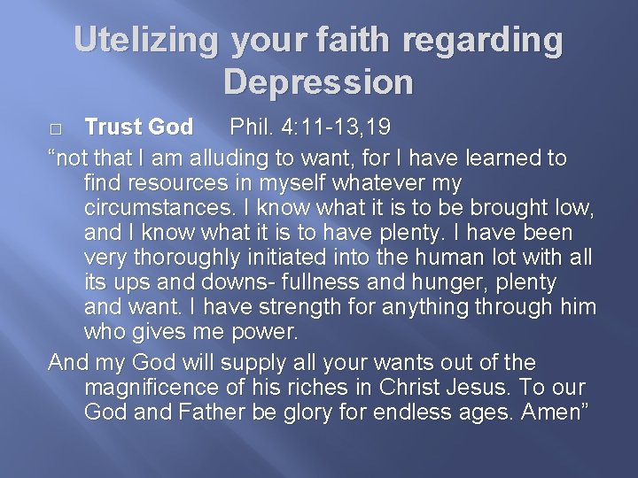 Utelizing your faith regarding Depression Trust God Phil. 4: 11 -13, 19 “not that