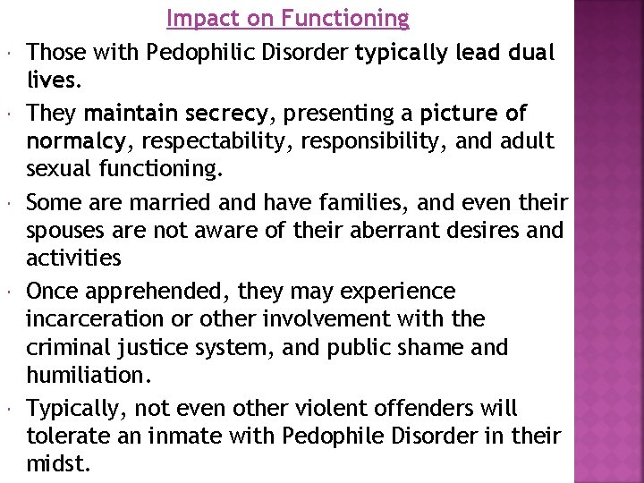  Impact on Functioning Those with Pedophilic Disorder typically lead dual lives. They maintain
