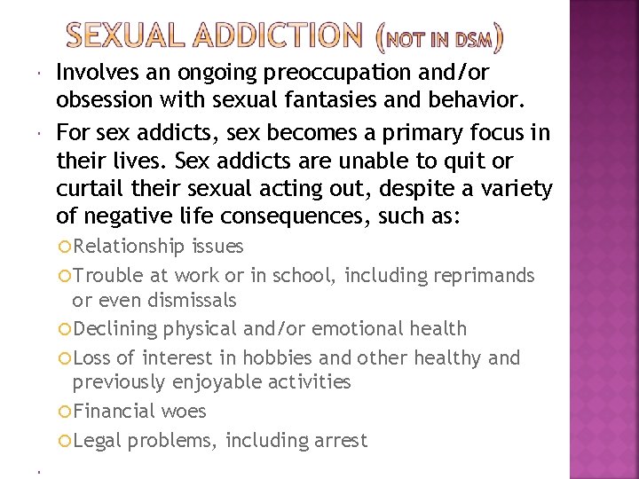 Involves an ongoing preoccupation and/or obsession with sexual fantasies and behavior. For sex
