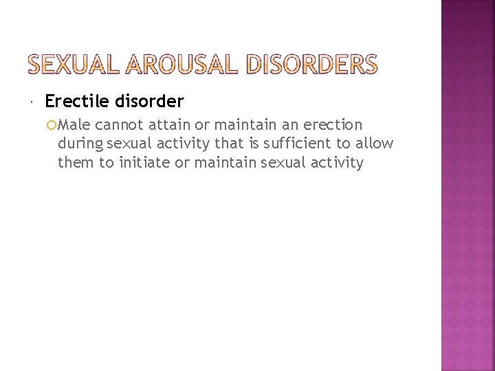  Erectile disorder Male cannot attain or maintain an erection during sexual activity that