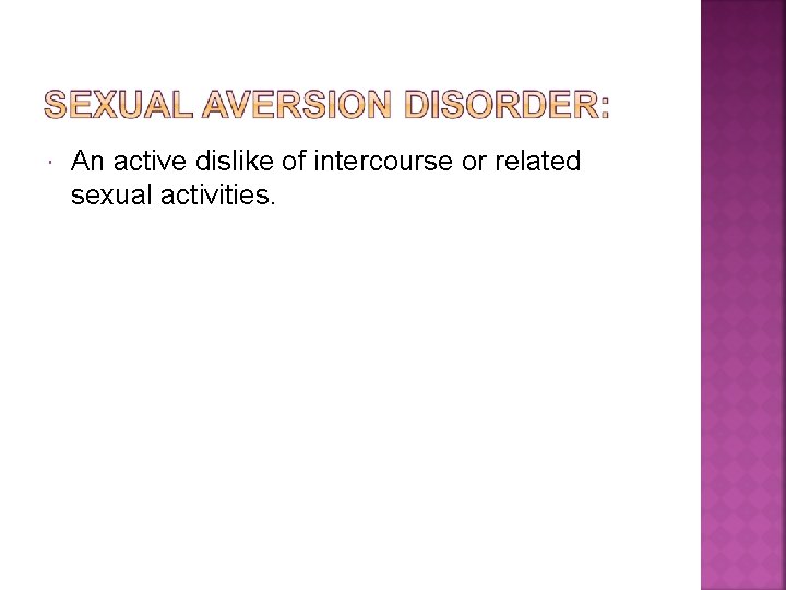  An active dislike of intercourse or related sexual activities. 