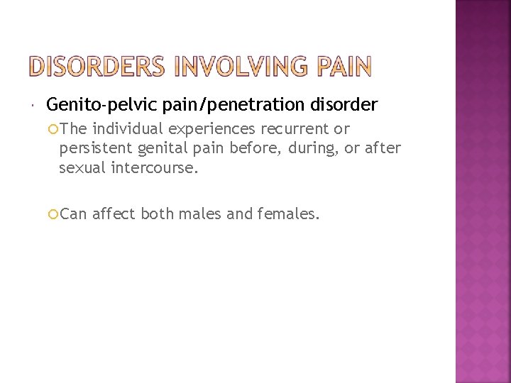  Genito-pelvic pain/penetration disorder The individual experiences recurrent or persistent genital pain before, during,