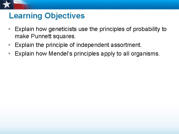 Learning Objectives § Explain how geneticists use the principles of probability to make Punnett