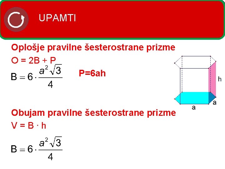 UPAMTI Oplošje pravilne šesterostrane prizme O = 2 B + P P=6 ah Obujam