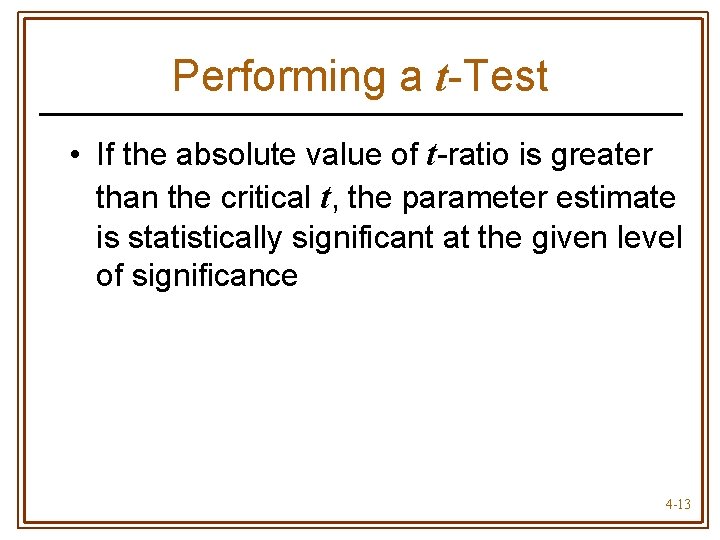 Performing a t-Test • If the absolute value of t-ratio is greater than the