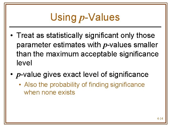 Using p-Values • Treat as statistically significant only those parameter estimates with p-values smaller