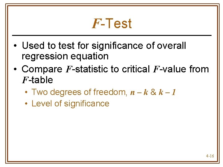 F-Test • Used to test for significance of overall regression equation • Compare F-statistic